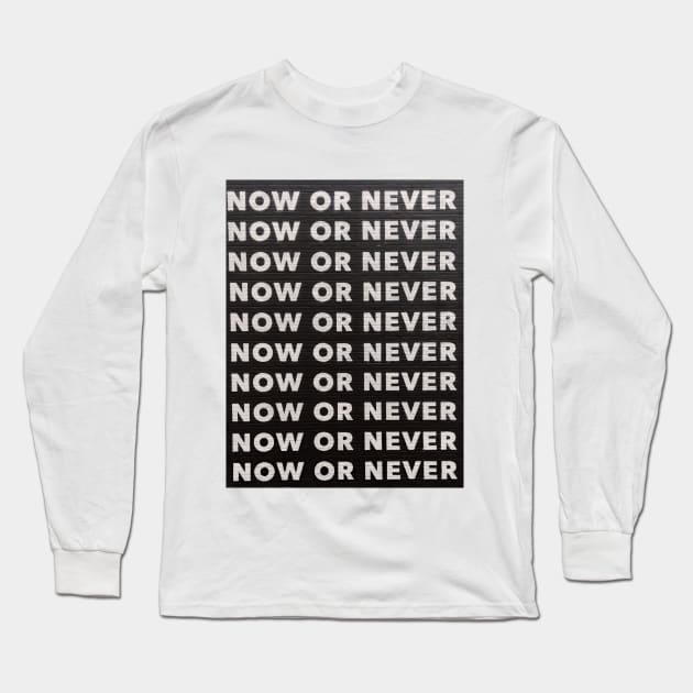 Now or Never Long Sleeve T-Shirt by Tynna's Store